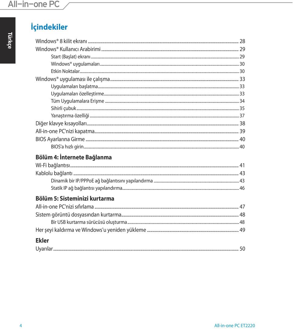 .. 39 BIOS Ayarlarına Girme... 40 BIOS'a hızlı girin... 40 Bölüm 4: İnternete Bağlanma Wi-Fi bağlantısı... 41 Kablolu bağlantı... 43 Dinamik bir IP/PPPoE ağ bağlantısını yapılandırma.