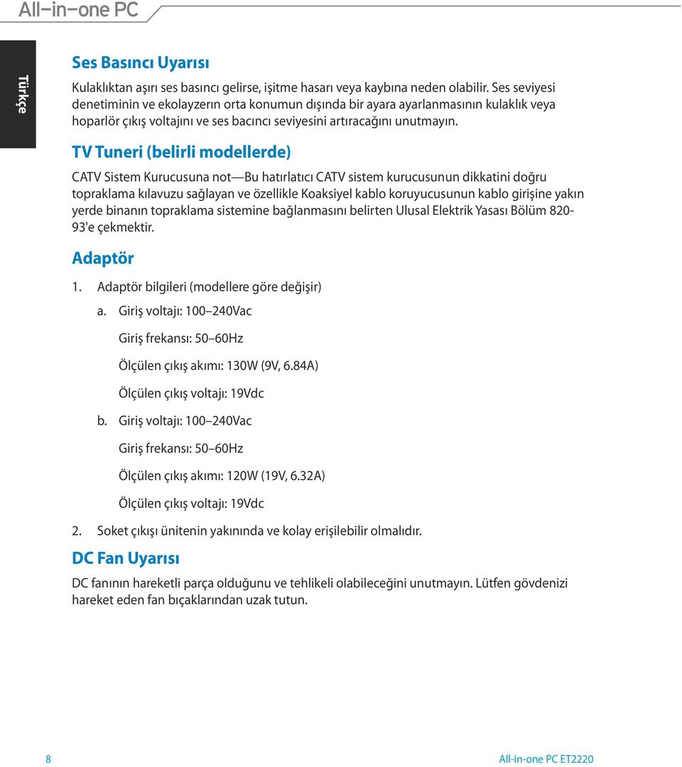 TV Tuneri (belirli modellerde) CATV Sistem Kurucusuna not Bu hatırlatıcı CATV sistem kurucusunun dikkatini doğru topraklama kılavuzu sağlayan ve özellikle Koaksiyel kablo koruyucusunun kablo girişine