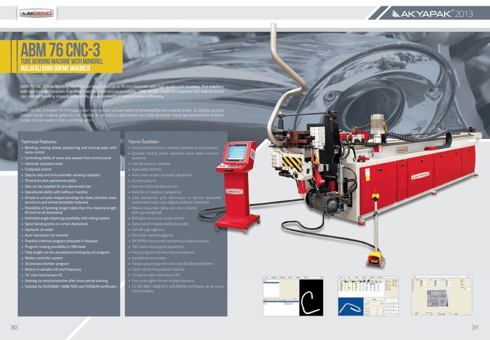 ABM 76 CNC-3 with its improved CNC feature those can realized bending steps automatically, prevents waste of time, increases efficiency.