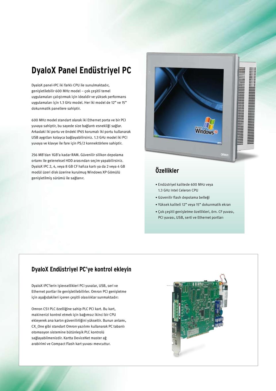 600 MHz model standart olarak iki Ethernet porta ve bir PCI yuvaya sahiptir, bu sayede size bağlantı esnekliği sağlar.