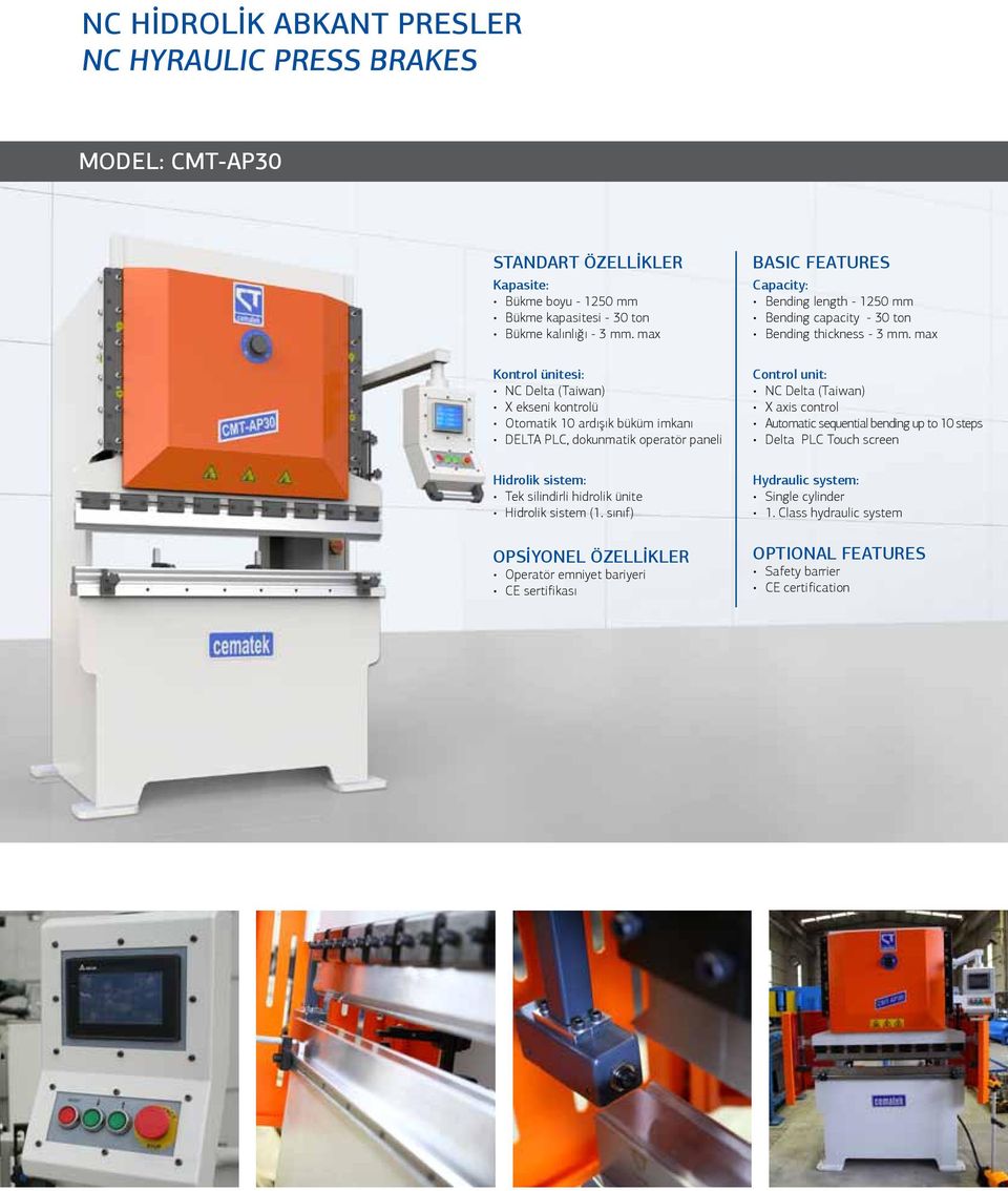 max Kontrol ünitesi: N elta (Taiwan) X ekseni kontrolü Otomatik 0 ardışık büküm imkanı ELTA PL, dokunmatik operatör paneli ontrol unit: N elta (Taiwan) X axis control Automatic