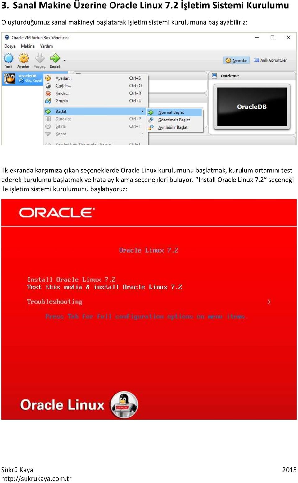başlayabiliriz: İlk ekranda karşımıza çıkan seçeneklerde Oracle Linux kurulumunu başlatmak,