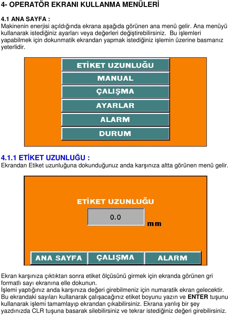 1 ETİKET UZUNLUĞU : Ekrandan Etiket uzunluğuna dokunduğunuz anda karşınıza altta görünen menü gelir.