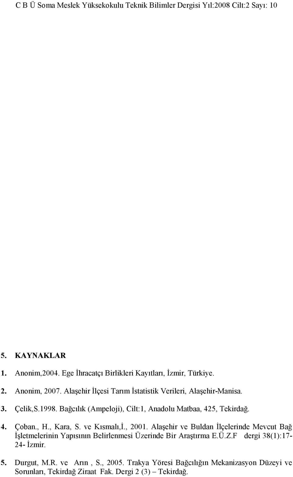 , H., Kara, S. ve Kısmalı,İ., 2001.