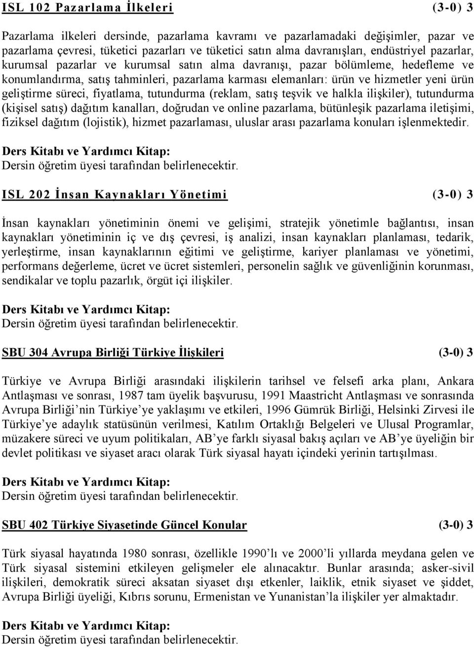 geliştirme süreci, fiyatlama, tutundurma (reklam, satış teşvik ve halkla ilişkiler), tutundurma (kişisel satış) dağıtım kanalları, doğrudan ve online pazarlama, bütünleşik pazarlama iletişimi,