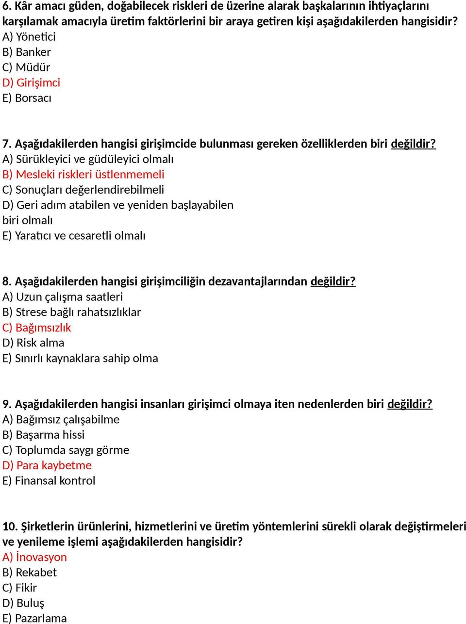 A) Sürükleyici ve güdüleyici olmalı B) Mesleki riskleri üstlenmemeli C) Sonuçları değerlendirebilmeli D) Geri adım atabilen ve yeniden başlayabilen biri olmalı E) Yaratıcı ve cesaretli olmalı 8.