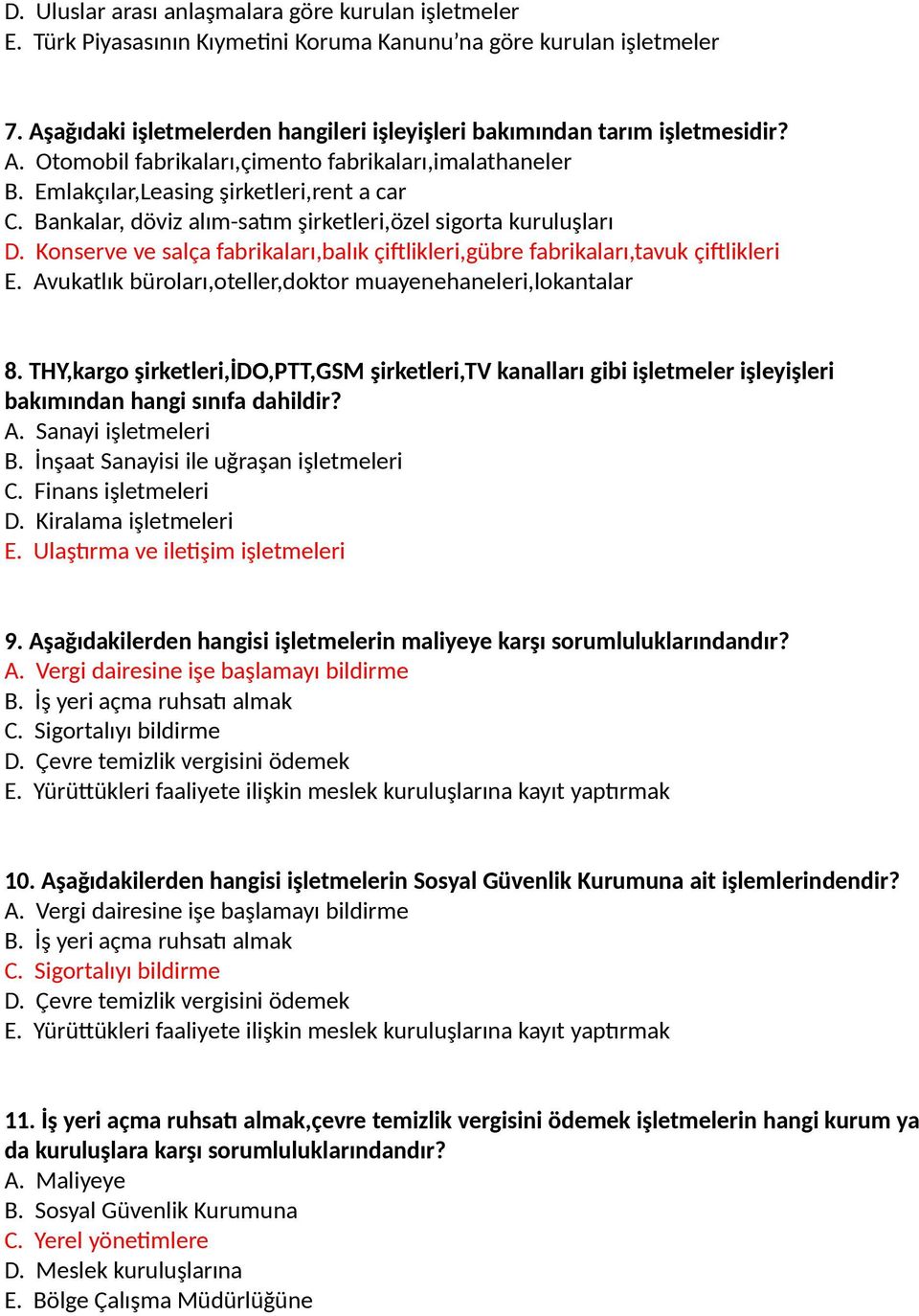 Bankalar, döviz alım-satım şirketleri,özel sigorta kuruluşları D. Konserve ve salça fabrikaları,balık çiftlikleri,gübre fabrikaları,tavuk çiftlikleri E.