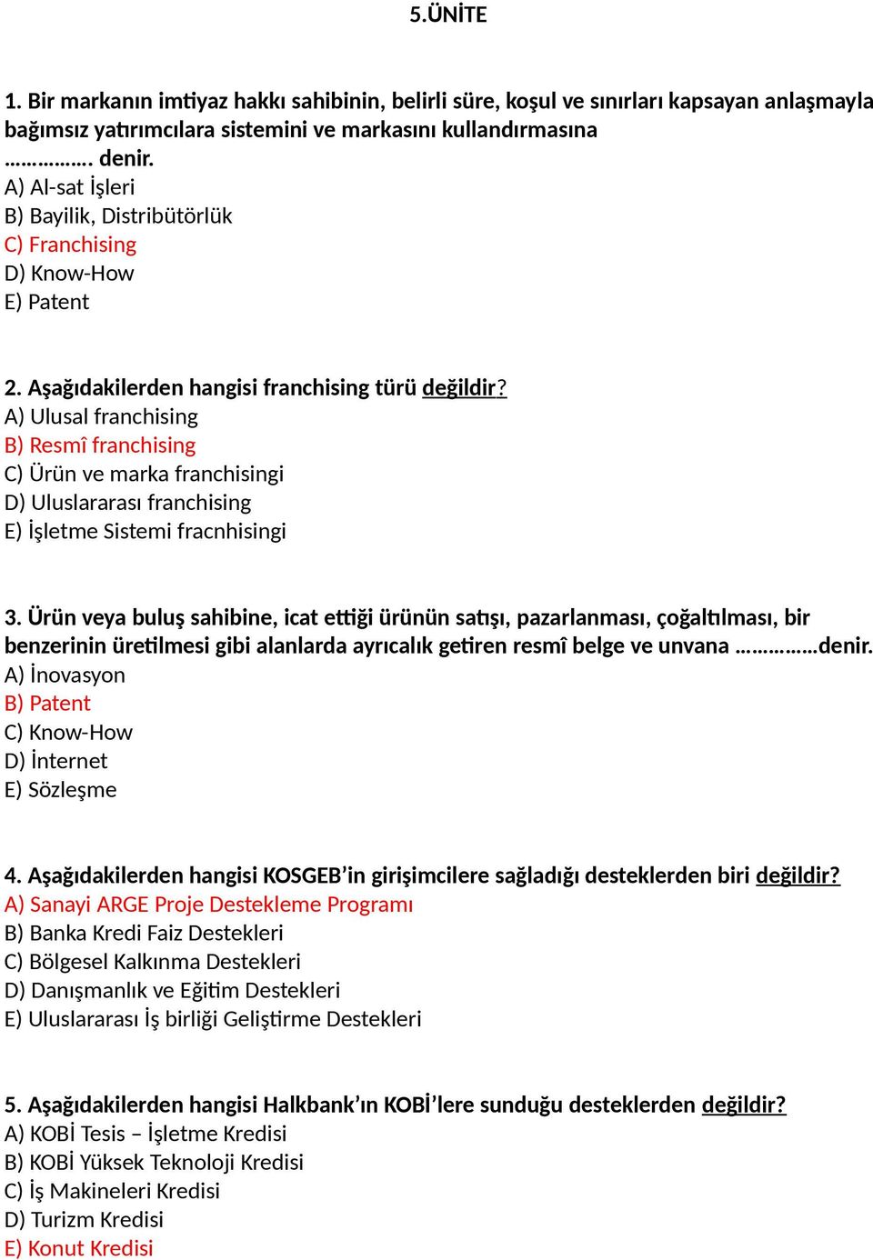 A) Ulusal franchising B) Resmî franchising C) Ürün ve marka franchisingi D) Uluslararası franchising E) İşletme Sistemi fracnhisingi 3.