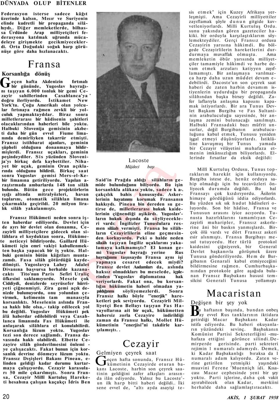 Fransa GKorsanlığa dönüş eçen hafta Akdenizin fırtınalı bir gününde, Yugoslav bayrağını taşıyan 6.000 tonluk bir gemi Cezayir sahillerinden Casablanca'ya ' doğru ilerliyordu. İstikamet New York'tu.