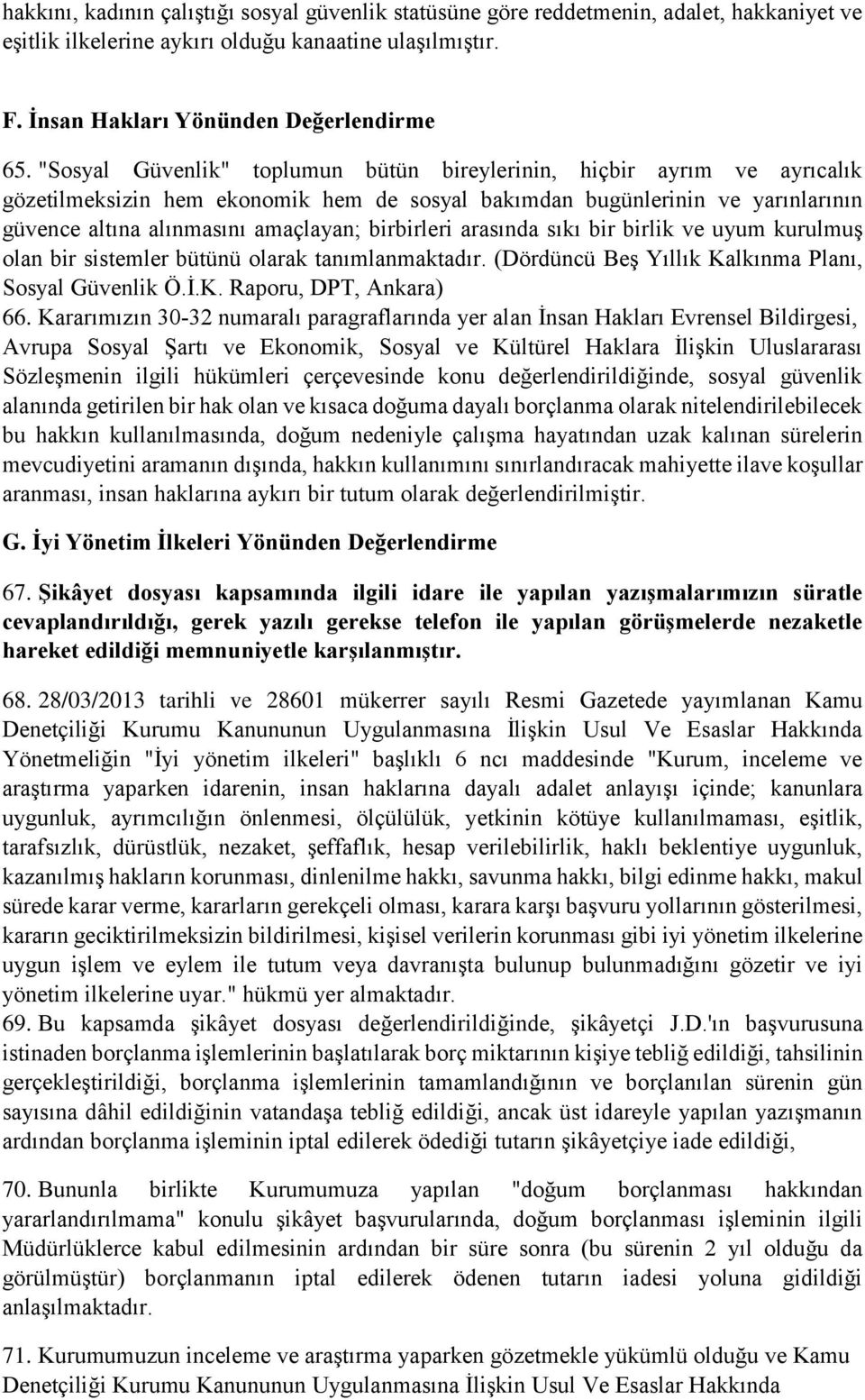 birbirleri arasında sıkı bir birlik ve uyum kurulmuş olan bir sistemler bütünü olarak tanımlanmaktadır. (Dördüncü Beş Yıllık Kalkınma Planı, Sosyal Güvenlik Ö.İ.K. Raporu, DPT, Ankara) 66.