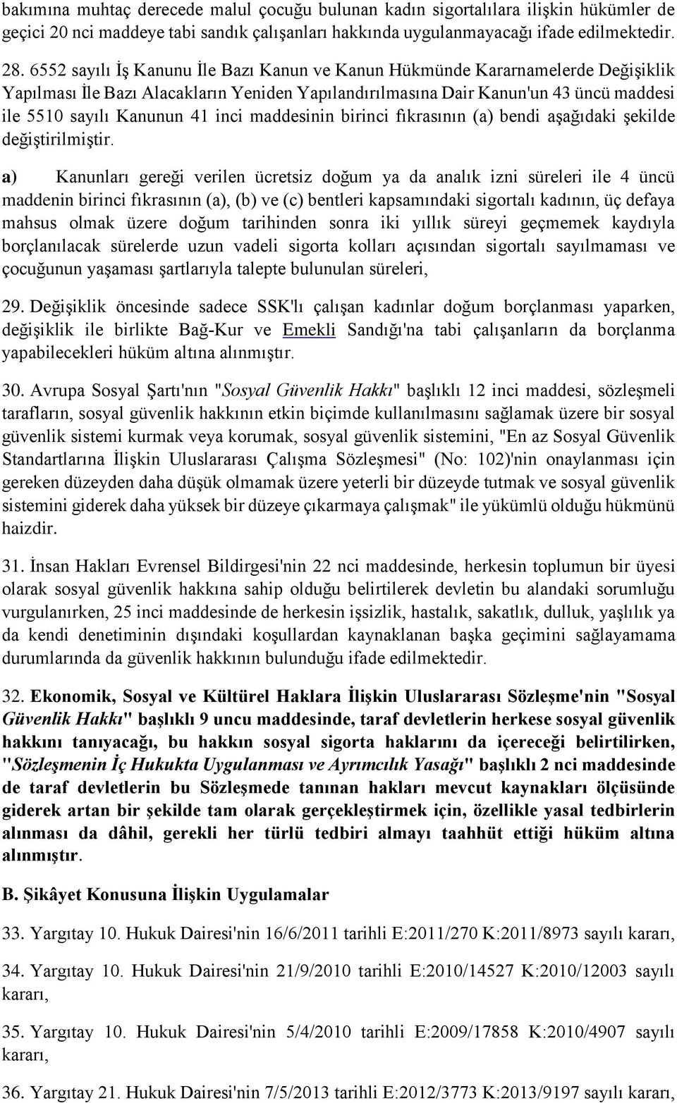 inci maddesinin birinci fıkrasının (a) bendi aşağıdaki şekilde değiştirilmiştir.