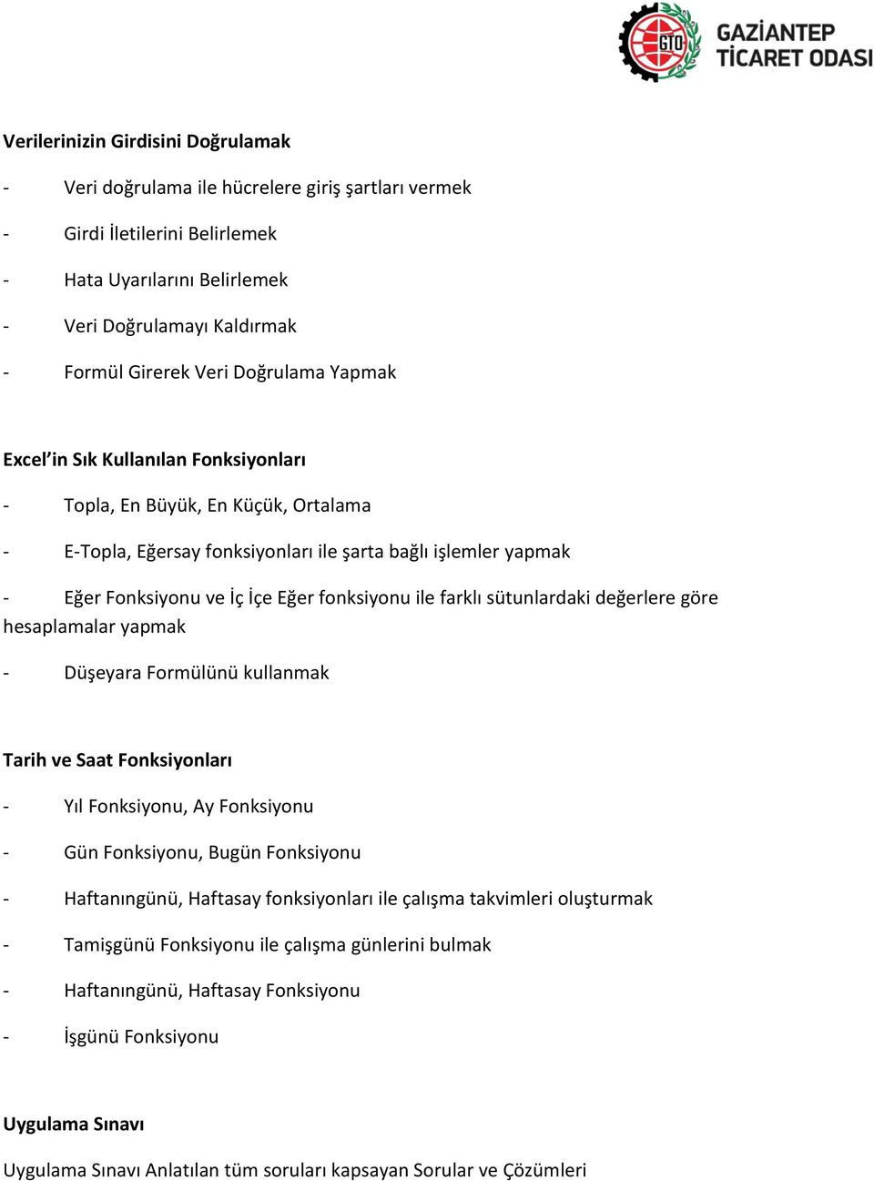 fonksiyonu ile farklı sütunlardaki değerlere göre hesaplamalar yapmak - Düşeyara Formülünü kullanmak Tarih ve Saat Fonksiyonları - Yıl Fonksiyonu, Ay Fonksiyonu - Gün Fonksiyonu, Bugün Fonksiyonu -