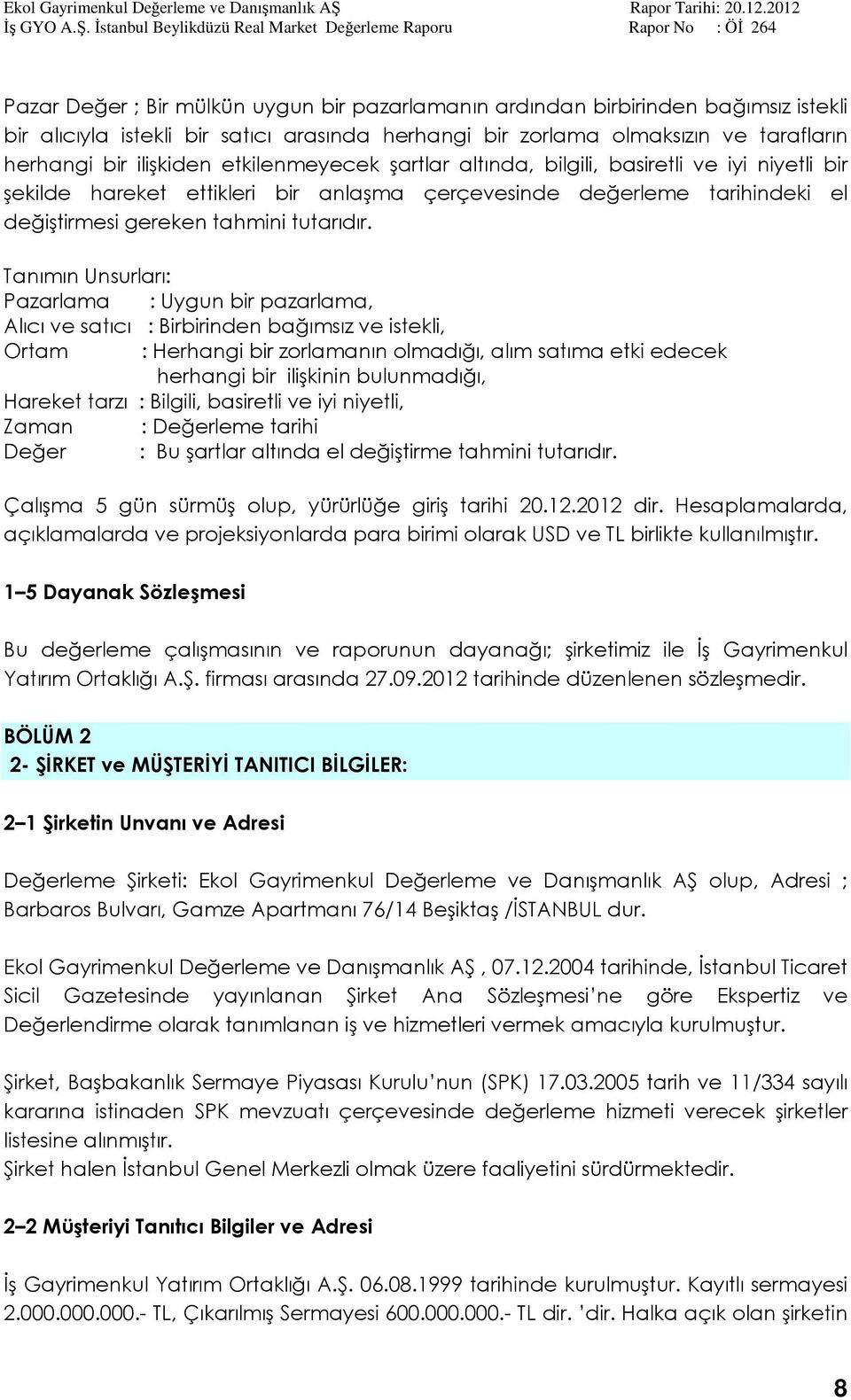 Tanımın Unsurları: Pazarlama : Uygun bir pazarlama, Alıcı ve satıcı : Birbirinden bağımsız ve istekli, Ortam : Herhangi bir zorlamanın olmadığı, alım satıma etki edecek herhangi bir ilişkinin