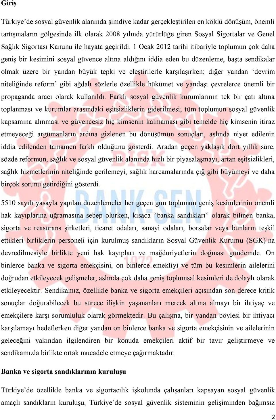 1 Ocak 2012 tarihi itibariyle toplumun çok daha geniş bir kesimini sosyal güvence altına aldığını iddia eden bu düzenleme, başta sendikalar olmak üzere bir yandan büyük tepki ve eleştirilerle