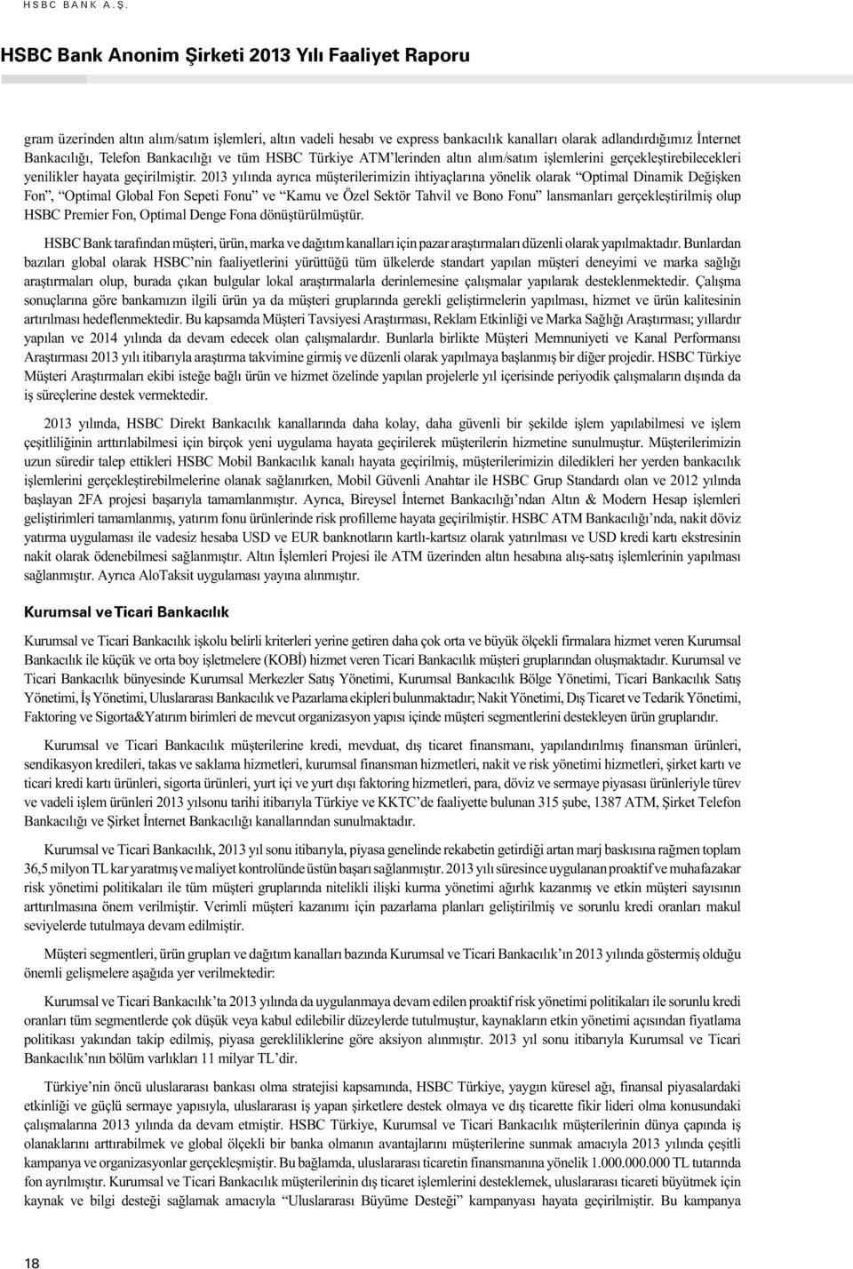 Bankacılığı ve tüm HSBC Türkiye ATM lerinden altın alım/satım işlemlerini gerçekleştirebilecekleri yenilikler hayata geçirilmiştir.