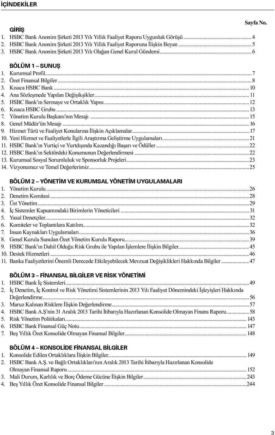 Ana Sözleşmede Yapılan Değişikşikler... 11 5. HSBC Bank ın Sermaye ve Ortaklık Yapısı...12 6. Kısaca HSBC Grubu... 13 7. Yönetim Kurulu Başkanı nın Mesajı... 15 8. Genel Müdür ün Mesajı... 16 9.