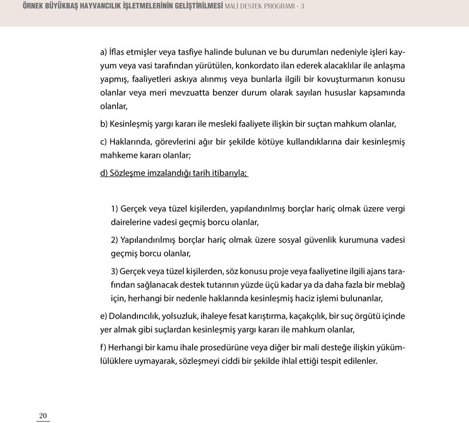 hususlar kapsamında olanlar, b) Kesinleşmiş yargı kararı ile mesleki faaliyete ilişkin bir suçtan mahkum olanlar, c) Haklarında, görevlerini ağır bir şekilde kötüye kullandıklarına dair kesinleşmiş