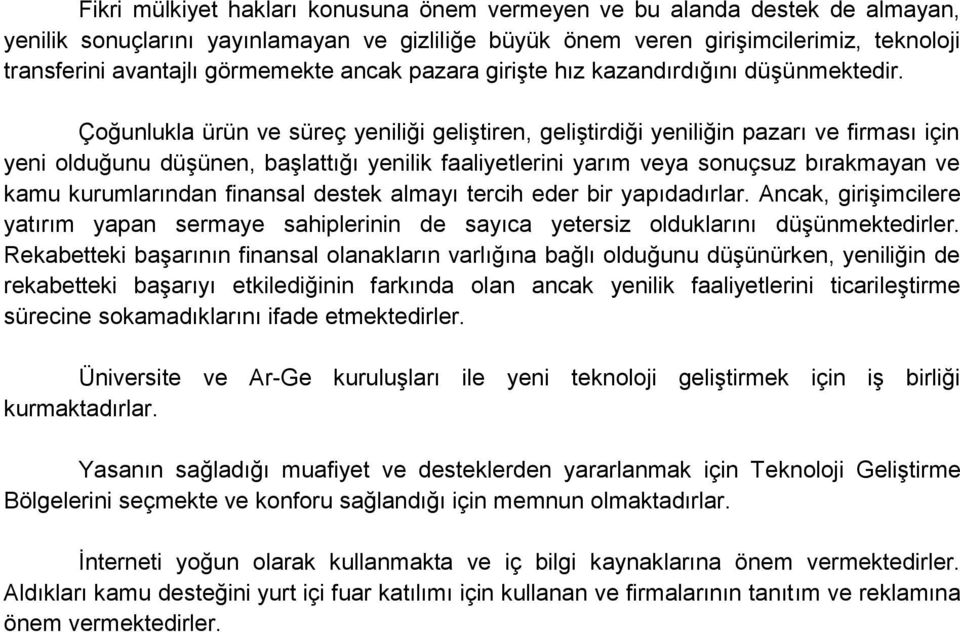 Çoğunlukla ürün ve süreç yeniliği geliştiren, geliştirdiği yeniliğin pazarı ve firması için yeni olduğunu düşünen, başlattığı yenilik faaliyetlerini yarım veya sonuçsuz bırakmayan ve kamu