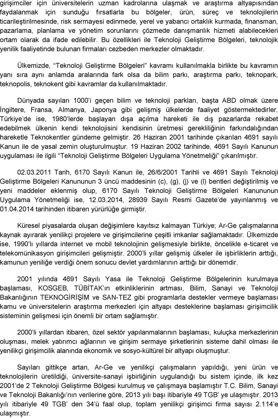 Bu özellikleri ile Teknoloji Geliştirme Bölgeleri, teknolojik yenilik faaliyetinde bulunan firmaları cezbeden merkezler olmaktadır.