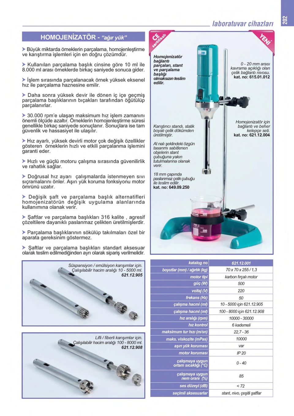 Homojenizatör bağlantı parçaları, stant ve parçalama başlığı olmaksızın teslim edilir. 0-2 0 mm arası kavrama açıklığı olan çelik bağlantı nivosu. kat. no: 615.01.