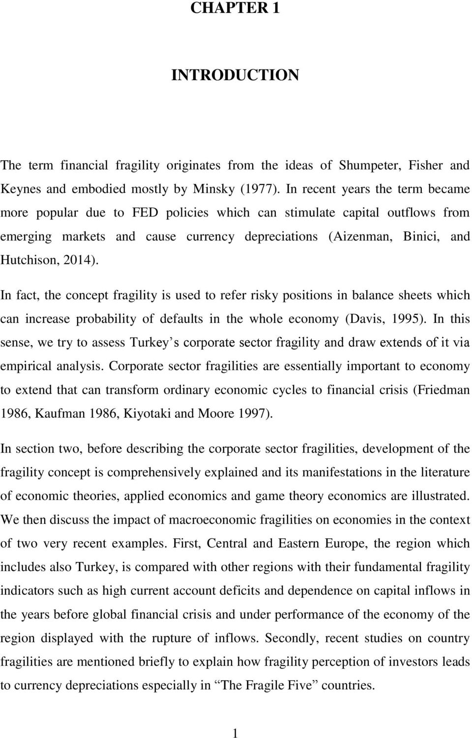 In fact, the concept fragility is used to refer risky positions in balance sheets which can increase probability of defaults in the whole economy (Davis, 1995).