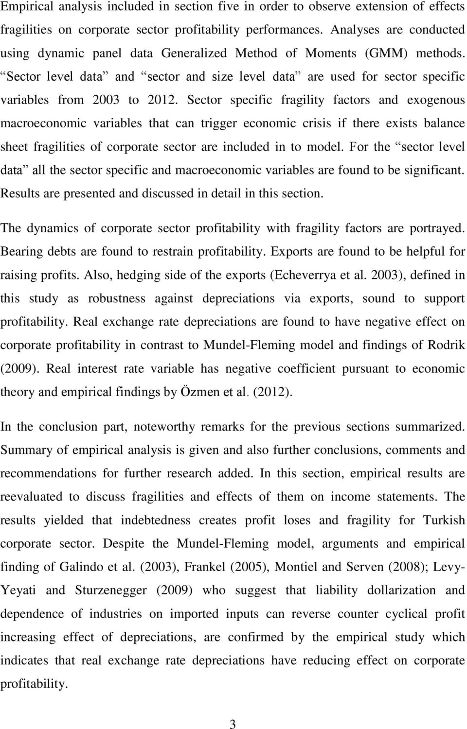 Sector specific fragility factors and exogenous macroeconomic variables that can trigger economic crisis if there exists balance sheet fragilities of corporate sector are included in to model.