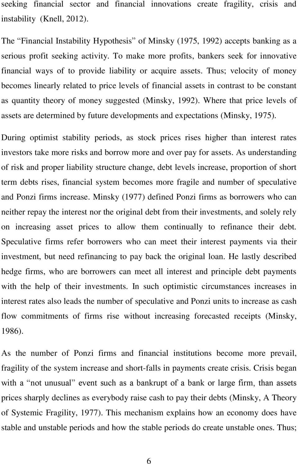 To make more profits, bankers seek for innovative financial ways of to provide liability or acquire assets.