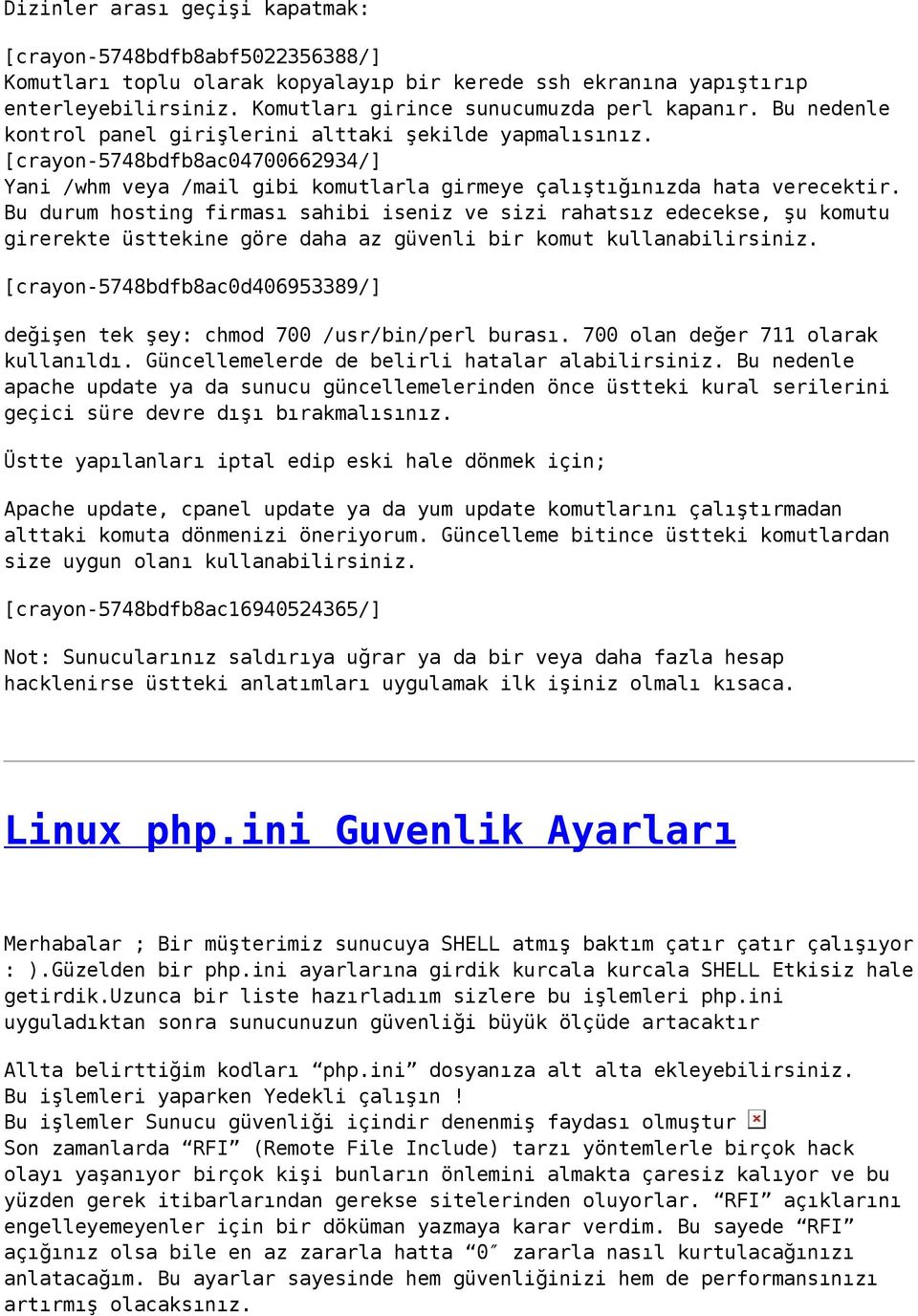 Bu durum hosting firması sahibi iseniz ve sizi rahatsız edecekse, şu komutu girerekte üsttekine göre daha az güvenli bir komut kullanabilirsiniz.