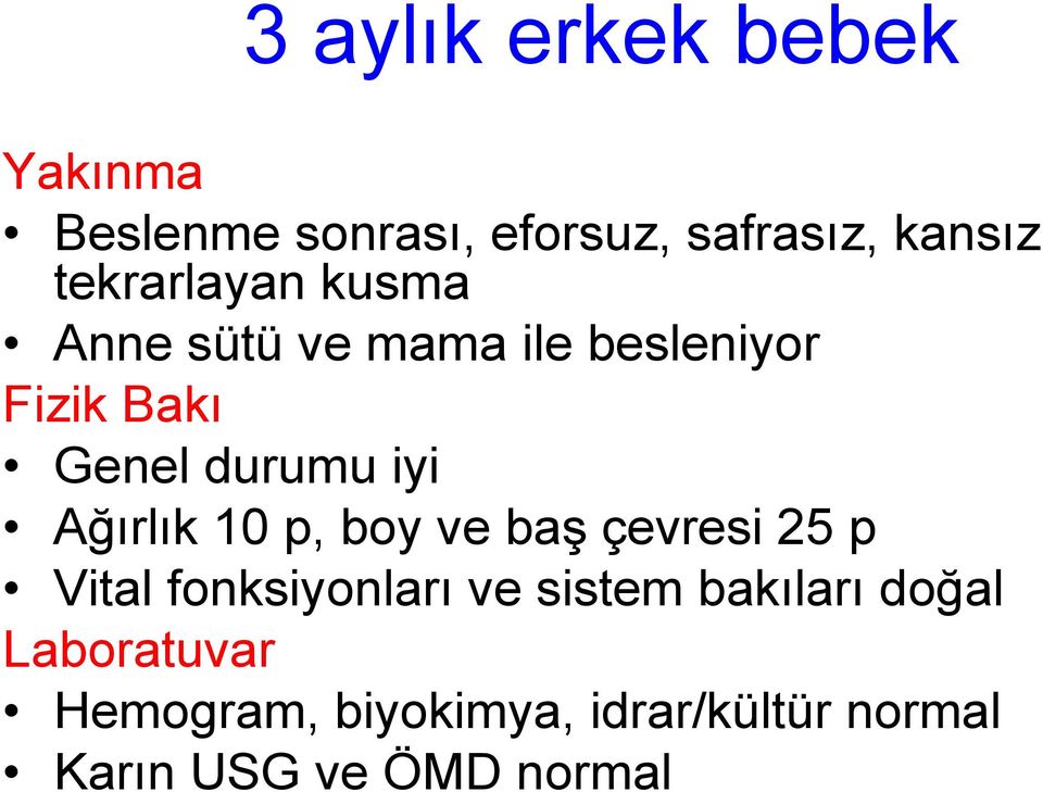 iyi Ağırlık 10 p, boy ve baş çevresi 25 p Vital fonksiyonları ve sistem