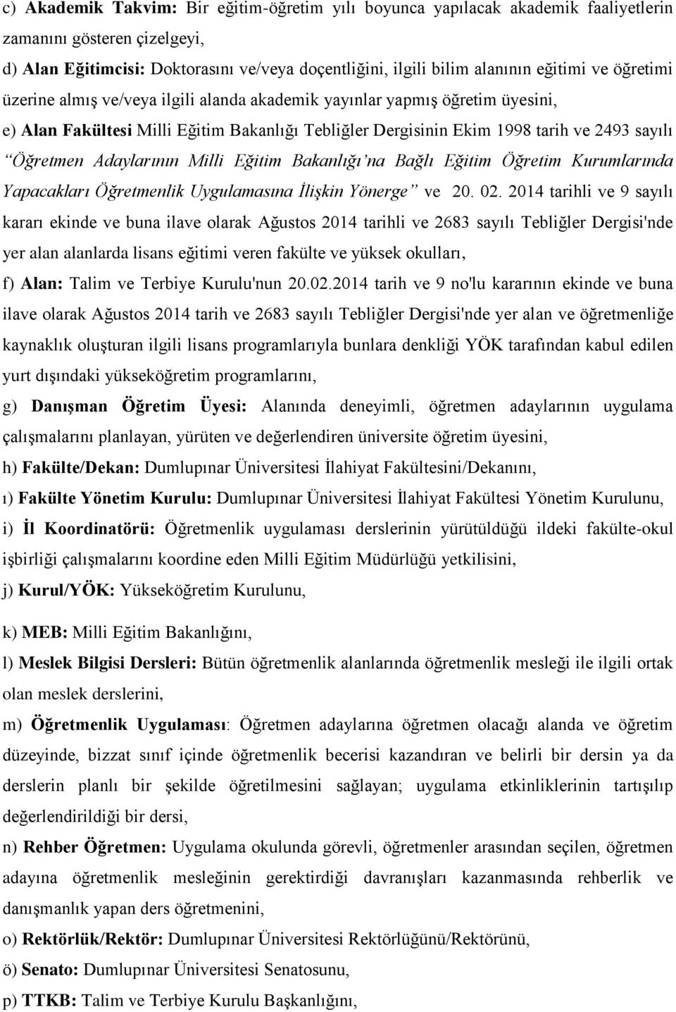 Adaylarının Milli Eğitim Bakanlığı na Bağlı Eğitim Öğretim Kurumlarında Yapacakları Öğretmenlik Uygulamasına İlişkin Yönerge ve 20. 02.