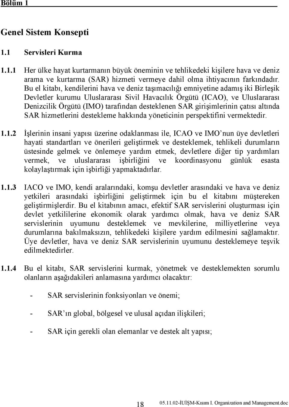 desteklenen SAR girişimlerinin çatısı altında SAR hizmetlerini destekleme hakkında yöneticinin perspektifini vermektedir. 1.