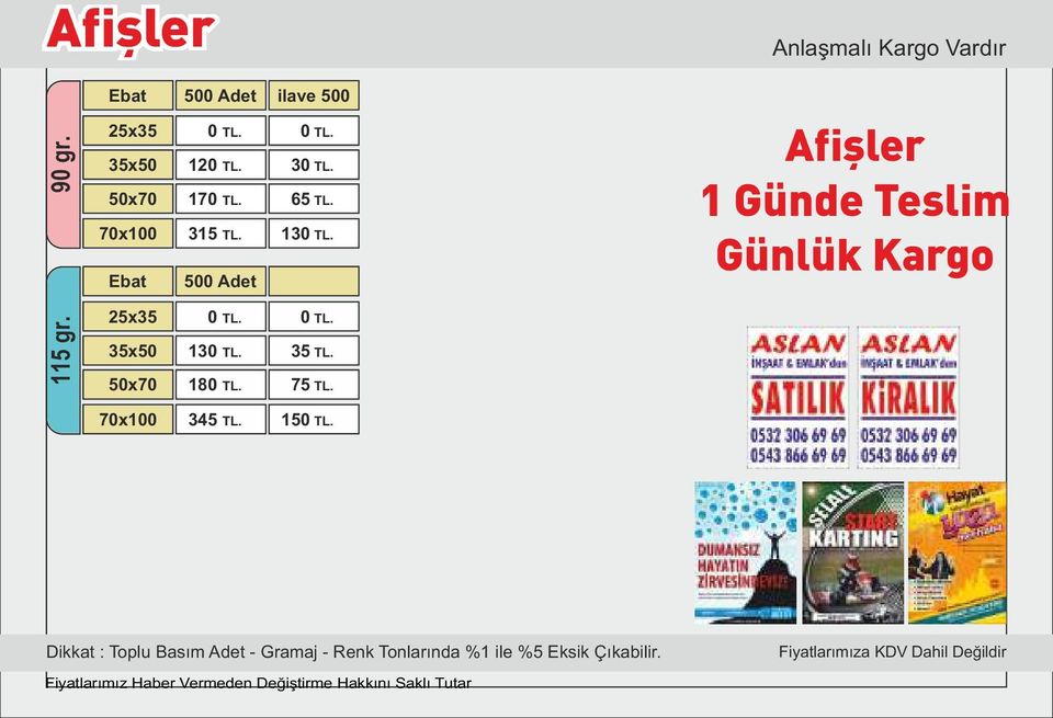 180 TL. 0 TL. 35 TL. 75 TL. 170 gr. 25x35 35x50 50x70 0 TL. 165 TL. 215 TL. 0 TL. 55 TL. 115 TL. 70x100 345 TL. 150 TL. 70x100 415 TL. 225 TL. Ebat 500 ilave 500 Ebat 500 ilave 500 135gr.