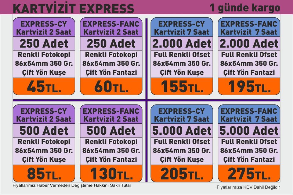 Çift Yön Kuşe Full Renkli Ofset 86x54mm 350 Gr. Çift Yön Fantazi 195TL. EXPRESS-CY Kartvizit 2 Saat 85TL. EXPRESS-FANC Kartvizit 2 Saat 500 500 Renkli Fotokopi 86x54mm 350 Gr.