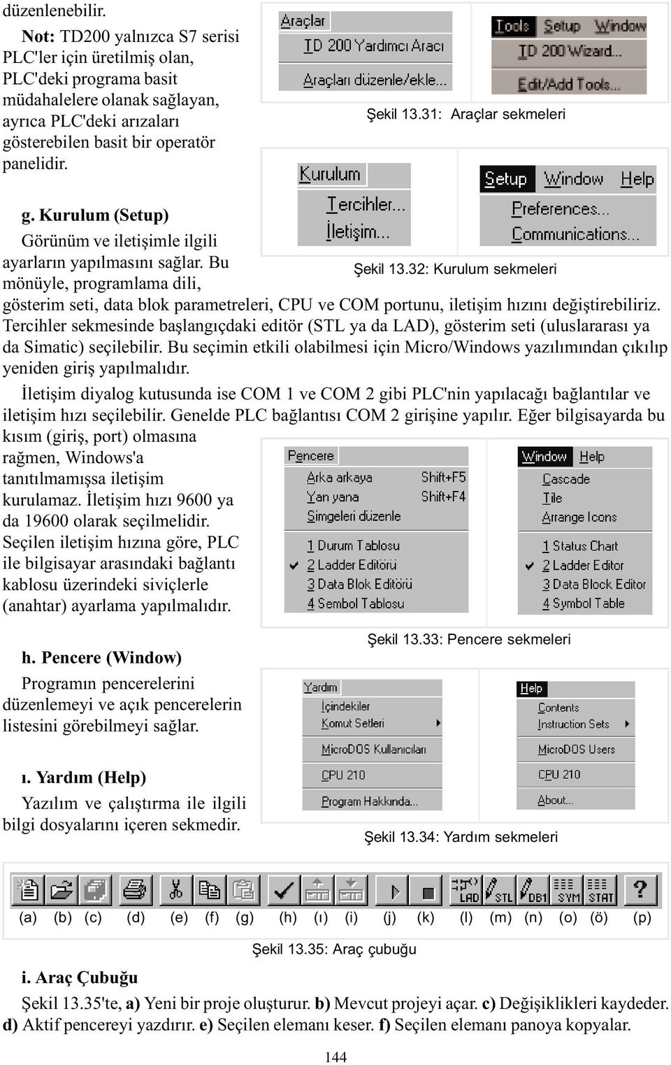 32: Kurulum sekmeleri mönüyle, programlama dili, gösterim seti, data blok parametreleri, CPU ve COM portunu, iletiþim hýzýný deðiþtirebiliriz.