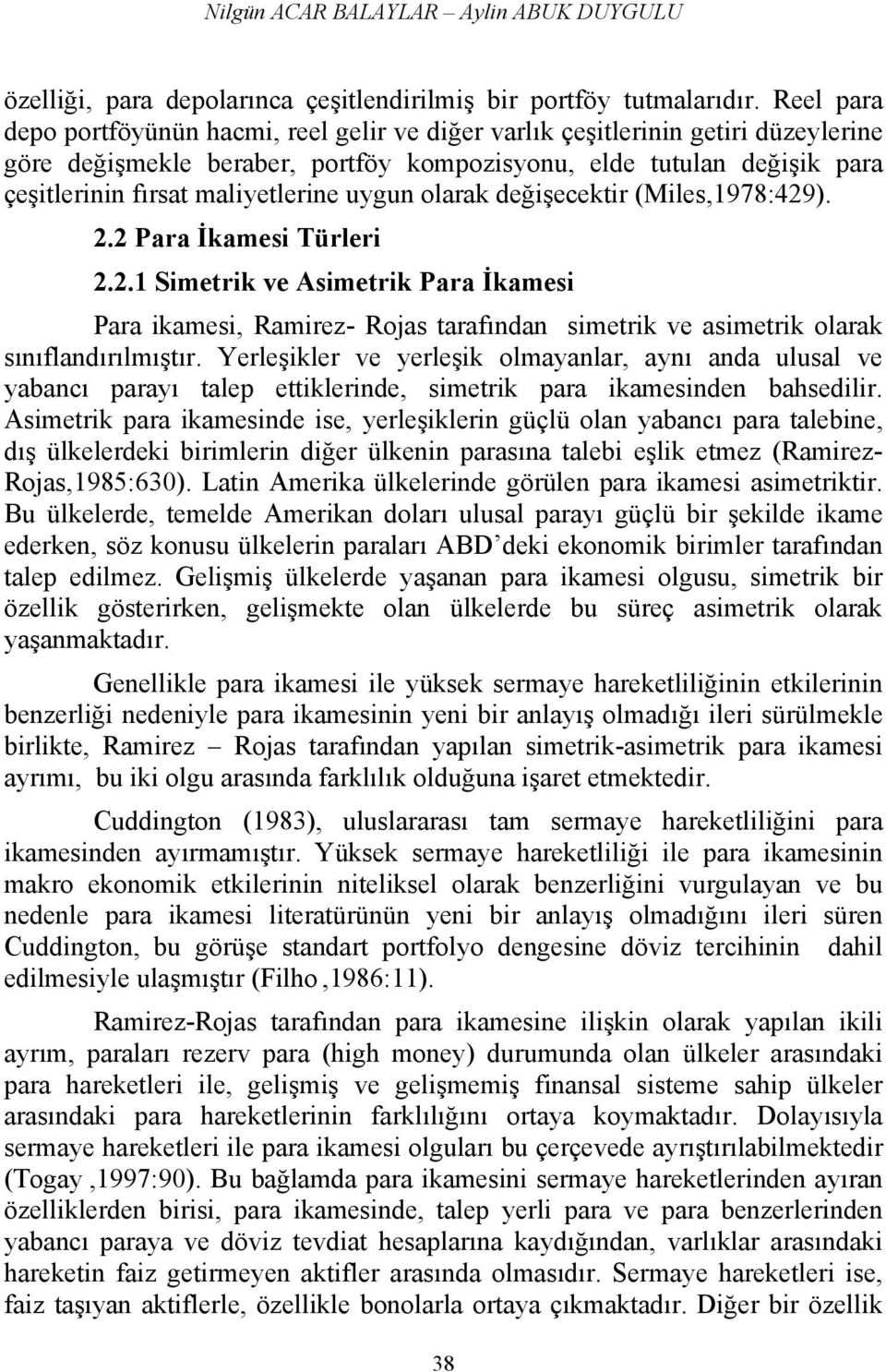 uygun olarak değişecektir (Miles,1978:429). 2.2 Para İkamesi Türleri 2.2.1 Simetrik ve Asimetrik Para İkamesi Para ikamesi, Ramirez- Rojas tarafından simetrik ve asimetrik olarak sınıflandırılmıştır.