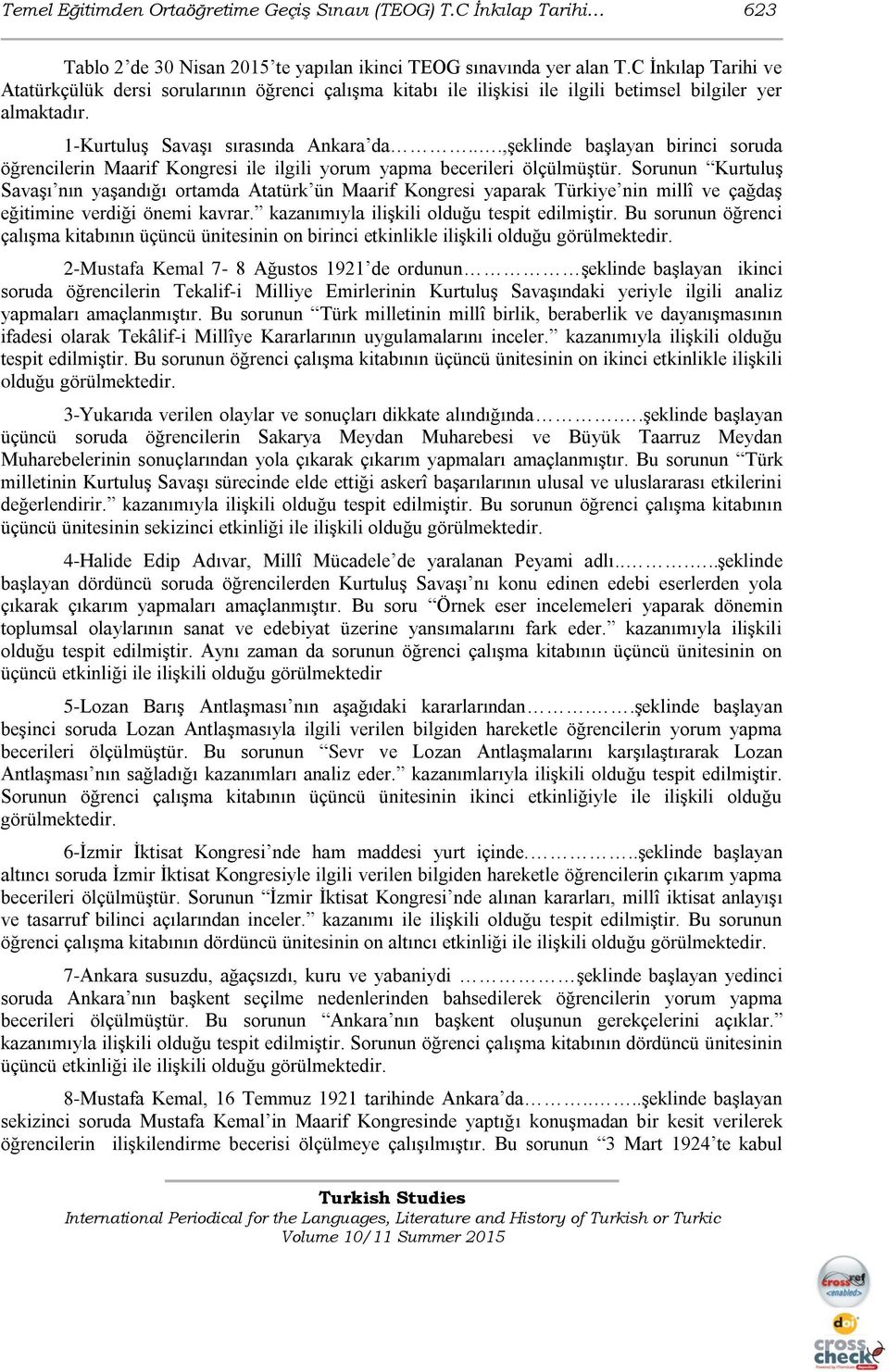 ..,şeklinde başlayan birinci soruda öğrencilerin Maarif Kongresi ile ilgili yorum yapma becerileri ölçülmüştür.