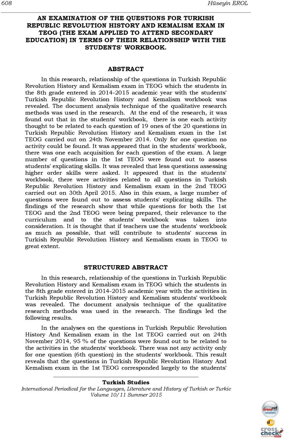 ABSTRACT In this research, relationship of the questions in Turkish Republic Revolution History and Kemalism exam in TEOG which the students in the 8th grade entered in 2014-2015 academic year with