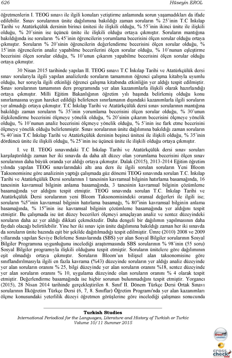 C İnkılap Tarihi ve Atatürkçülük dersinin birinci ünitesi ile ilişkili olduğu, % 55 inin ikinci ünite ile ilişkili olduğu, % 20 sinin ise üçüncü ünite ile ilişkili olduğu ortaya çıkmıştır.