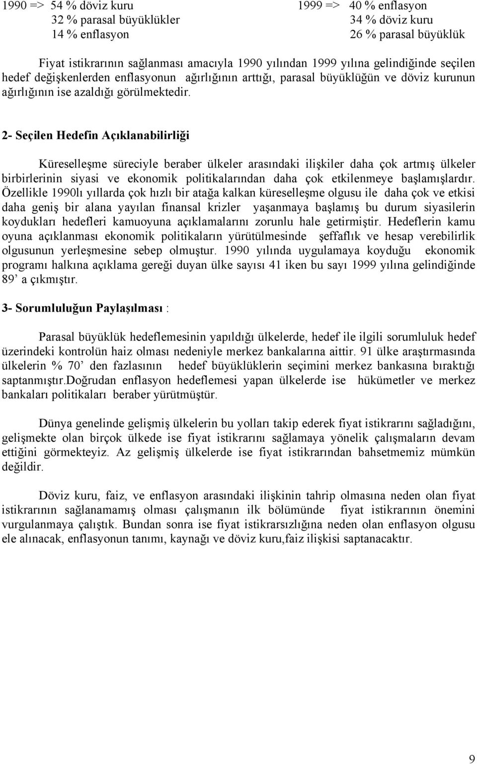 2- Seçilen Hedefin Açıklanabilirliği Küreselleşme süreciyle beraber ülkeler arasındaki ilişkiler daha çok artmış ülkeler birbirlerinin siyasi ve ekonomik politikalarından daha çok etkilenmeye