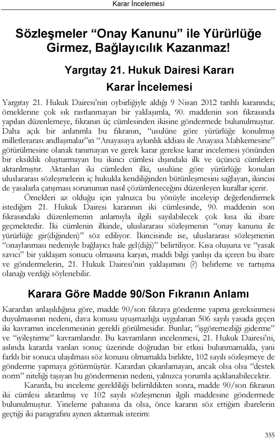 maddenin son fıkrasında yapılan düzenlemeye, fıkranın üç cümlesinden ikisine göndermede bulunulmuştur.