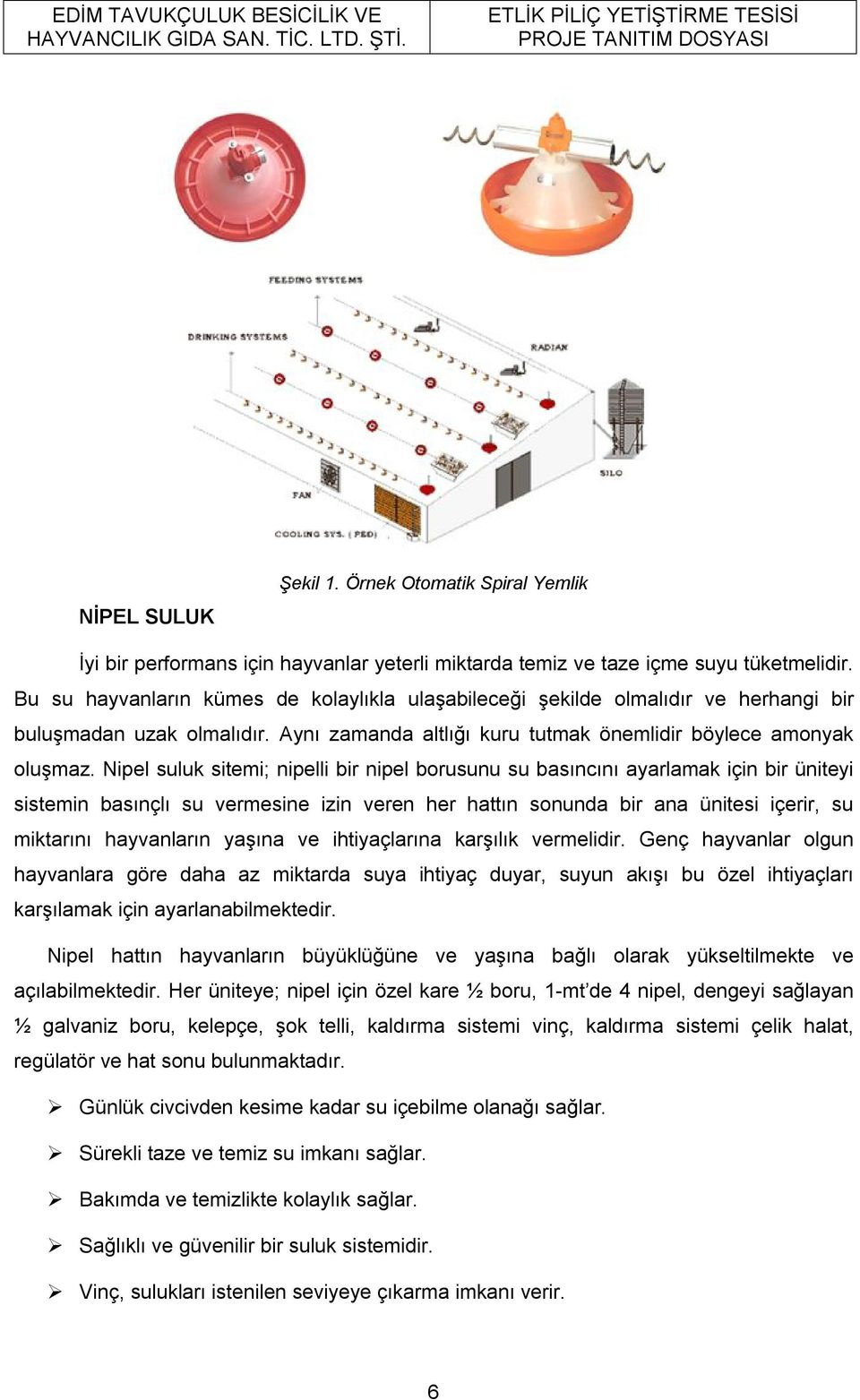 Nipel suluk sitemi; nipelli bir nipel borusunu su basıncını ayarlamak için bir üniteyi sistemin basınçlı su vermesine izin veren her hattın sonunda bir ana ünitesi içerir, su miktarını hayvanların