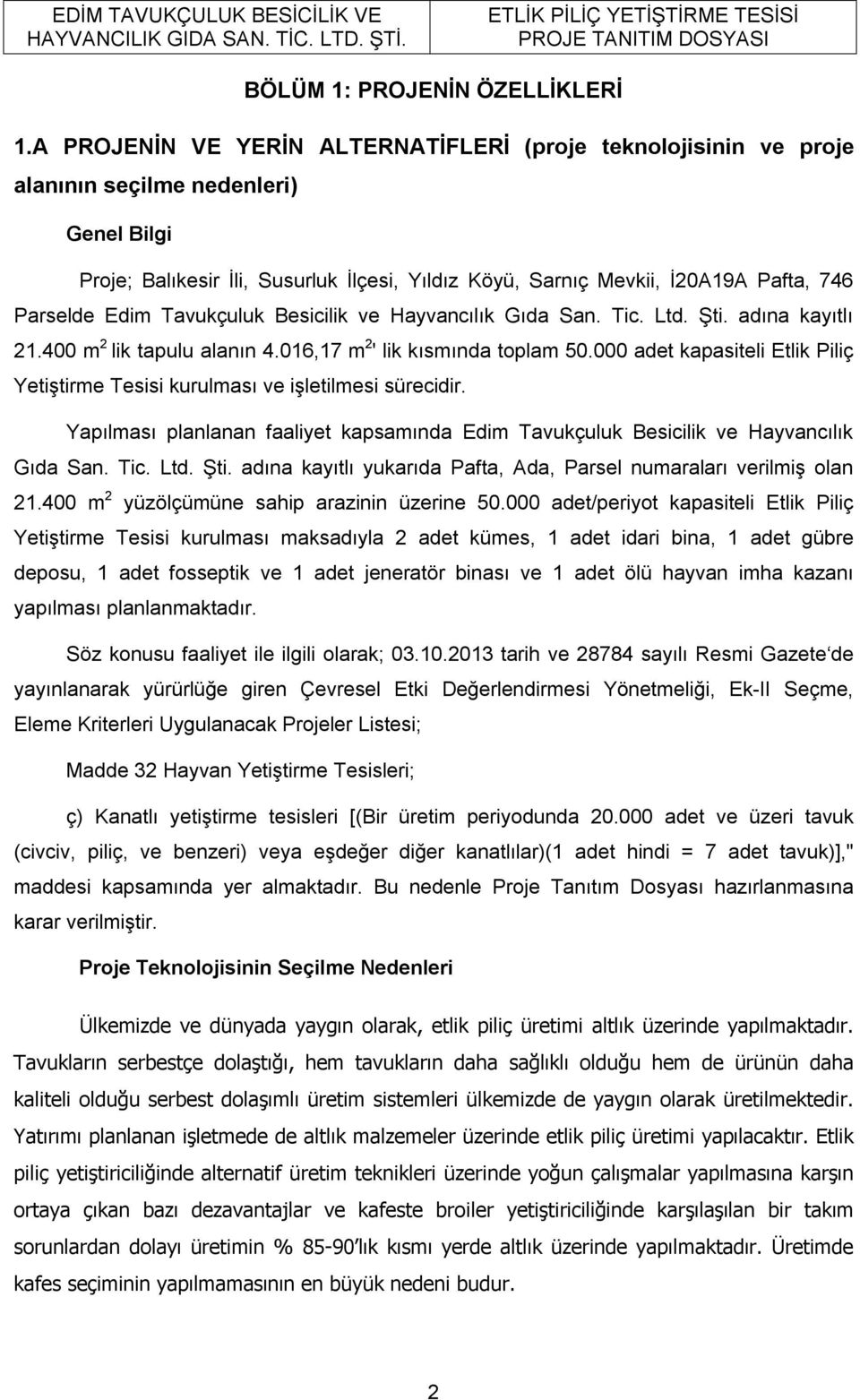 Parselde Edim Tavukçuluk Besicilik ve Hayvancılık Gıda San. Tic. Ltd. Şti. adına kayıtlı 21.400 m 2 lik tapulu alanın 4.016,17 m 2 ' lik kısmında toplam 50.