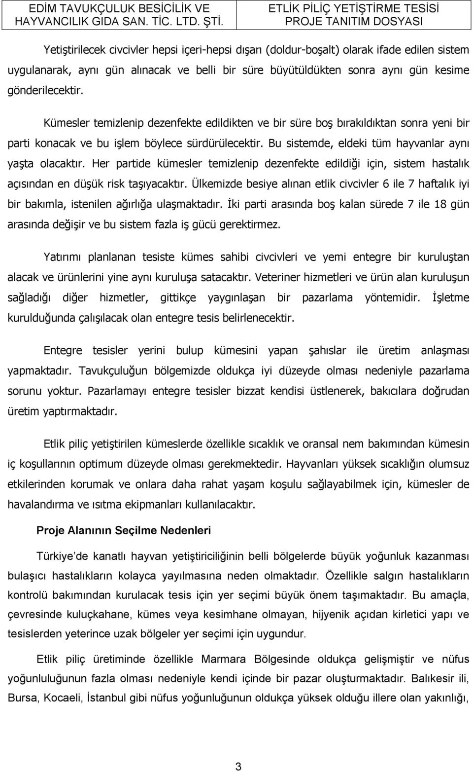 Her partide kümesler temizlenip dezenfekte edildiği için, sistem hastalık açısından en düşük risk taşıyacaktır.