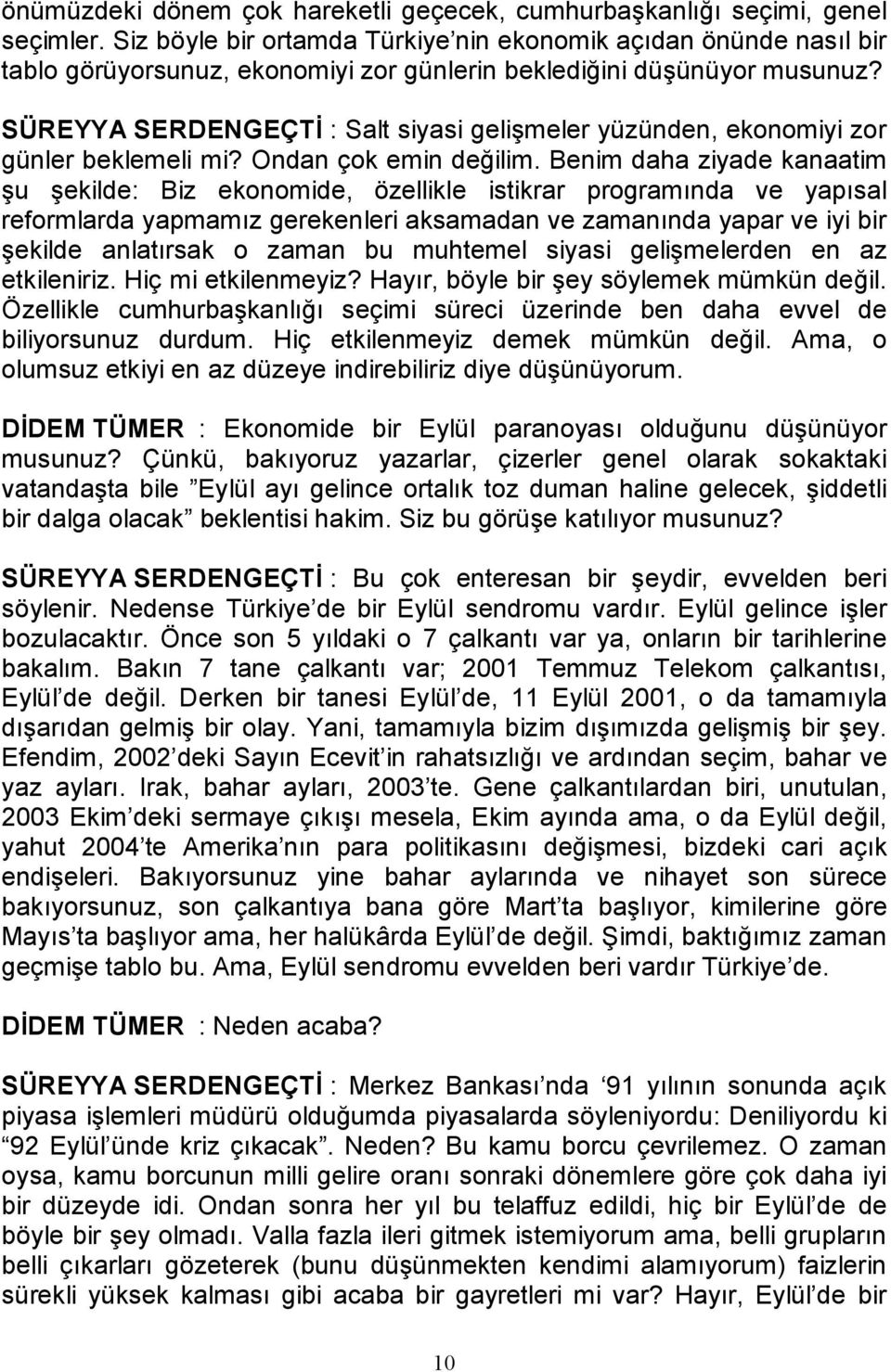 SÜREYYA SERDENGEÇTİ : Salt siyasi gelişmeler yüzünden, ekonomiyi zor günler beklemeli mi? Ondan çok emin değilim.