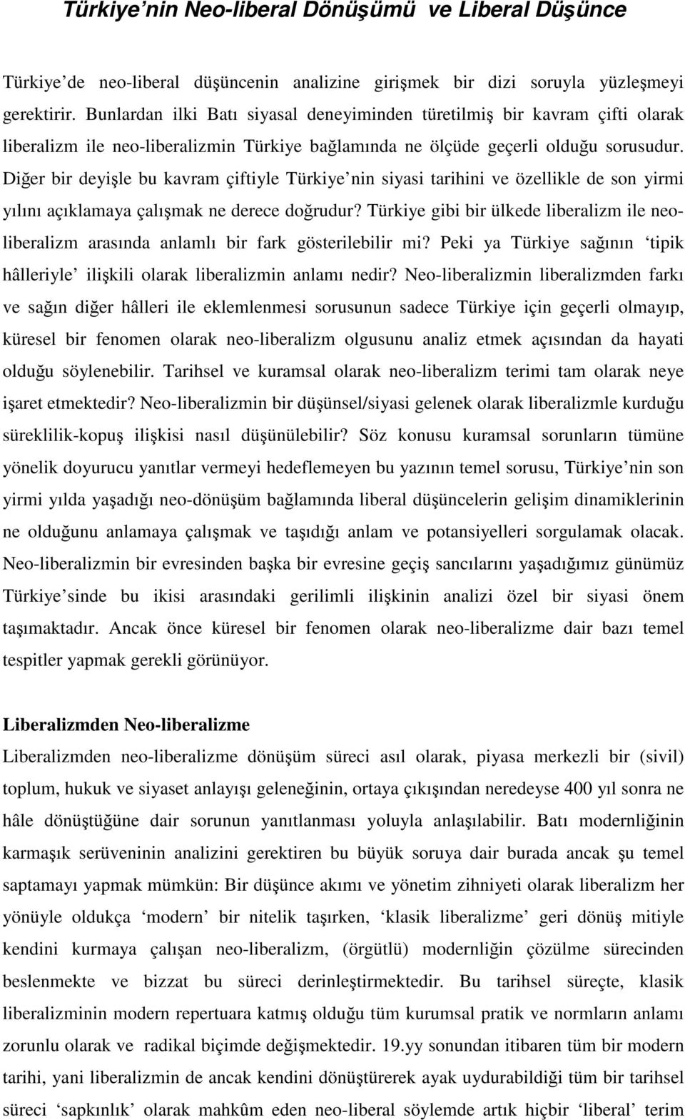 Diğer bir deyişle bu kavram çiftiyle Türkiye nin siyasi tarihini ve özellikle de son yirmi yılını açıklamaya çalışmak ne derece doğrudur?