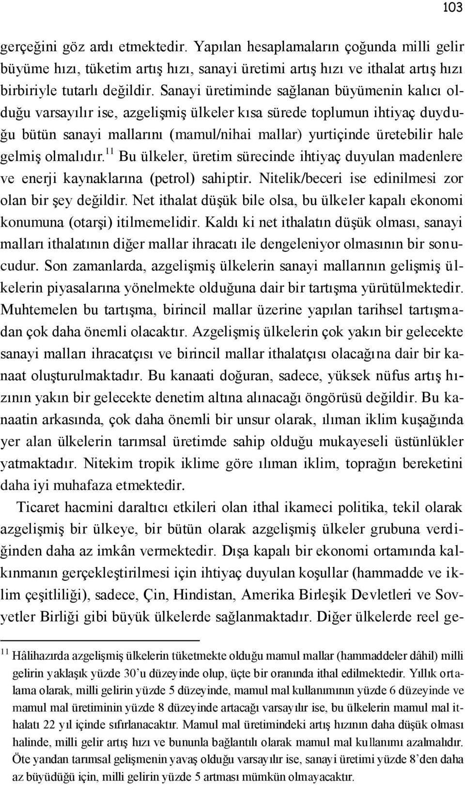 gelmiş olmalıdır. 11 Bu ülkeler, üretim sürecinde ihtiyaç duyulan madenlere ve enerji kaynaklarına (petrol) sahiptir. Nitelik/beceri ise edinilmesi zor olan bir şey değildir.