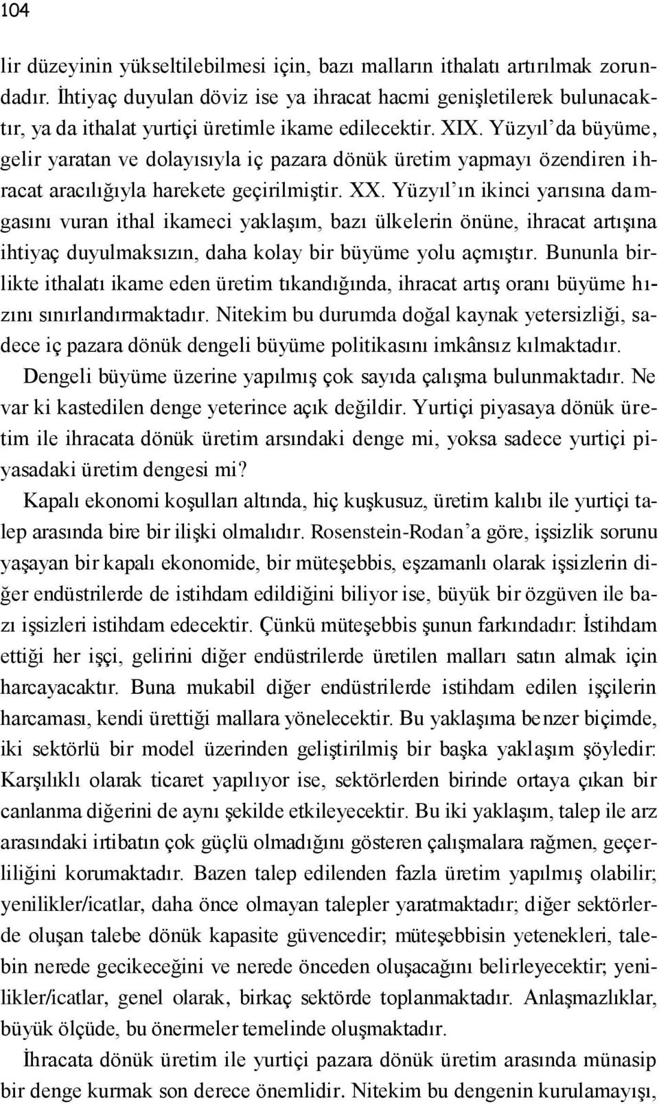 Yüzyıl da büyüme, gelir yaratan ve dolayısıyla iç pazara dönük üretim yapmayı özendiren ihracat aracılığıyla harekete geçirilmiştir. XX.