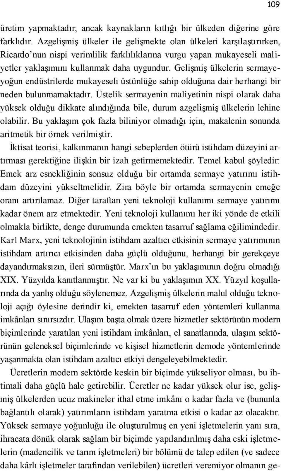 Gelişmiş ülkelerin sermayeyoğun endüstrilerde mukayeseli üstünlüğe sahip olduğuna dair herhangi bir neden bulunmamaktadır.