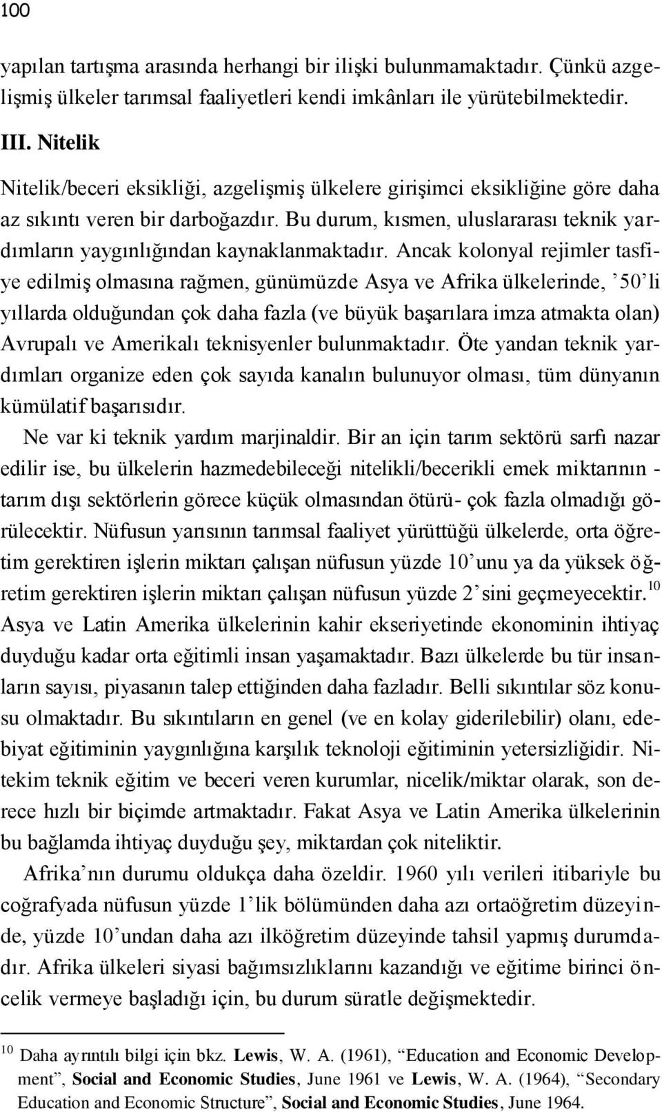 Bu durum, kısmen, uluslararası teknik yardımların yaygınlığından kaynaklanmaktadır.