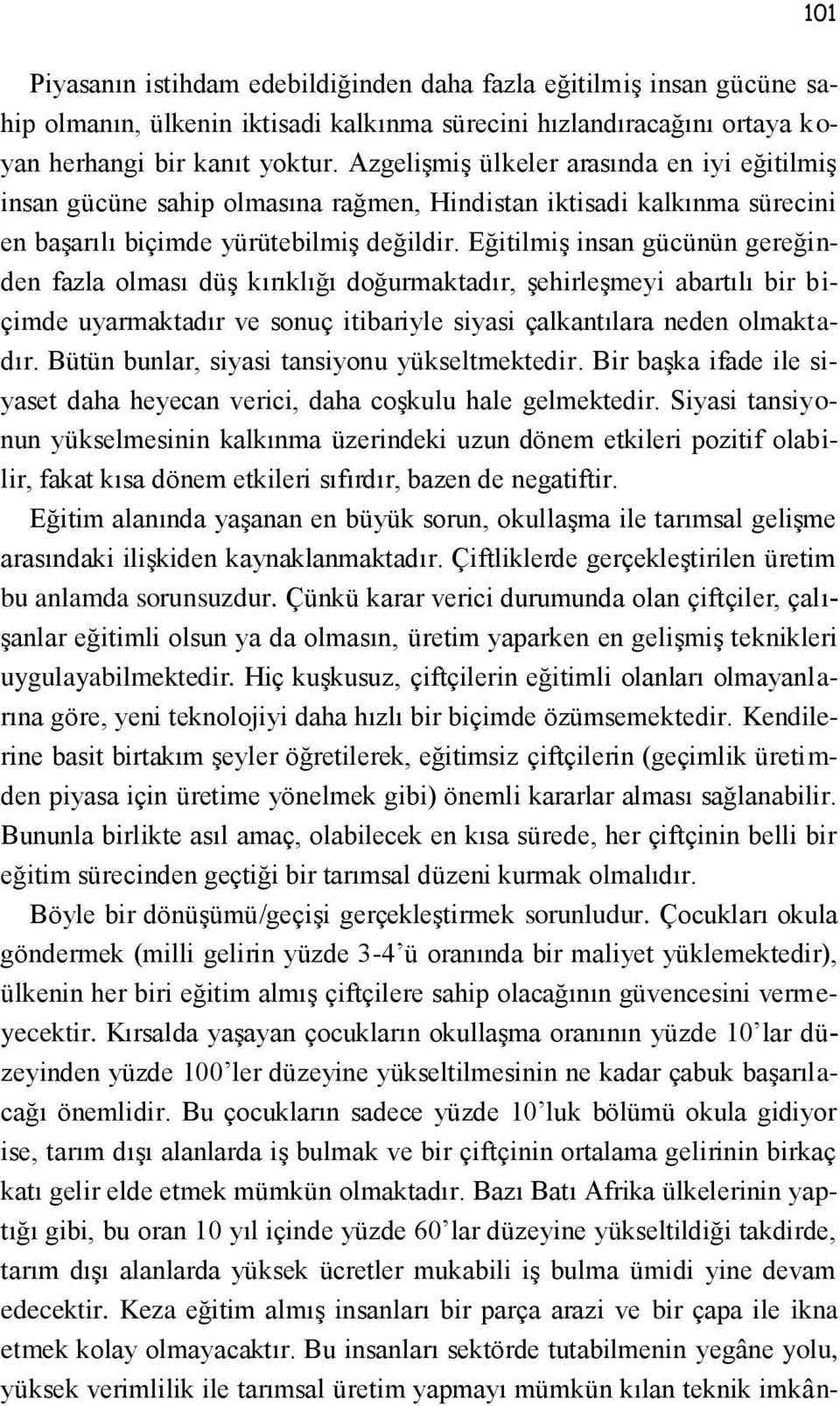 Eğitilmiş insan gücünün gereğinden fazla olması düş kırıklığı doğurmaktadır, şehirleşmeyi abartılı bir biçimde uyarmaktadır ve sonuç itibariyle siyasi çalkantılara neden olmaktadır.